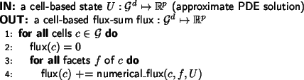 \begin{algorithmic}[1]
\sf\IN a cell-based state $U: {\cal G}^d \mapsto \mathbb{...
...flux}(c) $\ += $\mbox{numerical\_flux}(c,f,U)$ \ENDFOR
\ENDFOR
\end{algorithmic}